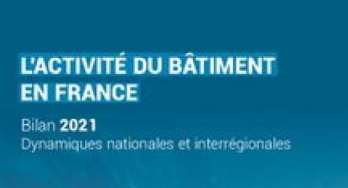 Bilan 2021 de l&rsquo;activité du Bâtiment en France et comparaisons interrégionales.